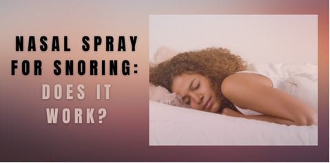 Nasal Spray for Snoring: Does It Work? - SnoreStop